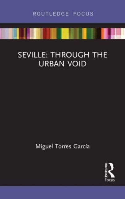Book cover of: Seville: Through the Urban Void. By: Miguel Torres