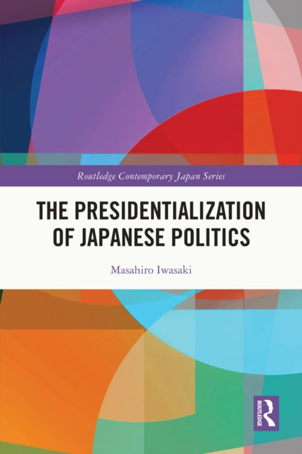 Book cover of: Presidentialization of Japanese Politics. By: Masahiro Iwasaki