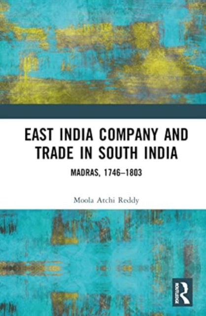 Book cover of: East India Company and Trade in South India. By: Moola Atchi Reddy