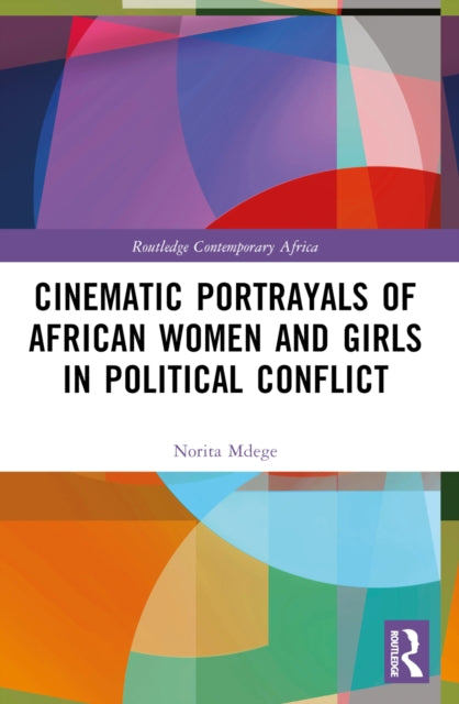 Book cover of: Cinematic Portrayals of African Women and Girls in Political Conflict. By: Norita Mdege