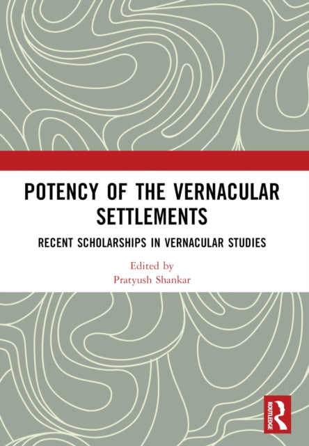 Book cover of: Potency of the Vernacular Settlements. By: Ranjith Dayaratne
