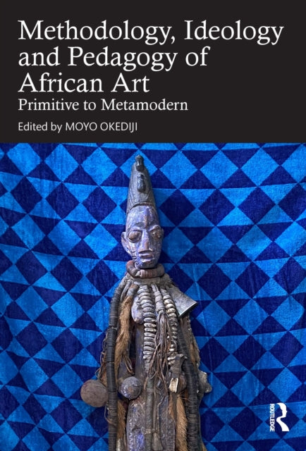 Book cover of: Methodology, Ideology and Pedagogy of African Art. By: Moyo Okediji