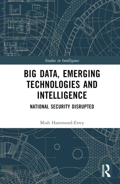 Book cover of: Big Data, Emerging Technologies and Intelligence. By: Miah Hammond-Errey