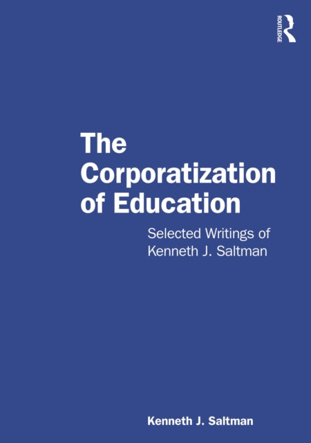 Book cover of: Corporatization of Education. By: Kenneth J. Saltman