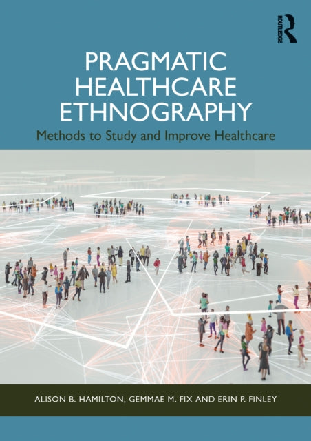 Book cover of: Pragmatic Healthcare Ethnography. By: Alison B. Hamilton
