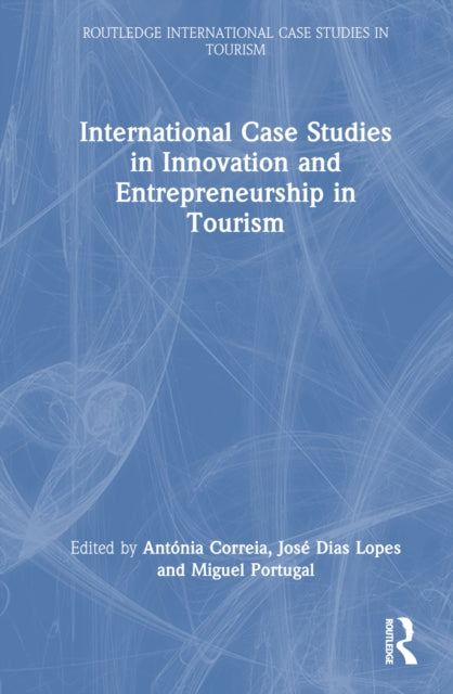 Book cover of: International Case Studies in Innovation and Entrepreneurship in Tourism. By: Antónia Correia
