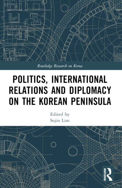 Book cover of: Politics, International Relations and Diplomacy on the Korean Peninsula. By: Sojin Lim