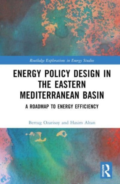 Book cover of: Energy Policy Design in the Eastern Mediterranean Basin. By: Bertug Ozarisoy