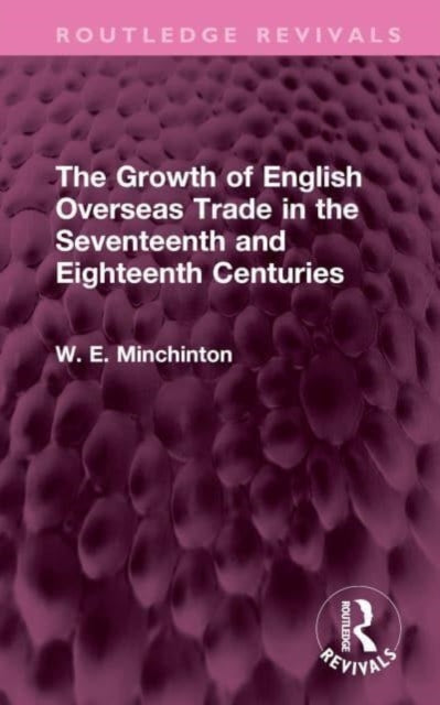 Book cover of: Growth of English Overseas Trade in the Seventeenth and Eighteenth Centuries. By: W. E. Minchinton