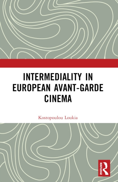 Book cover of: Intermediality in European Avant-garde Cinema. By: Loukia Kostopoulou