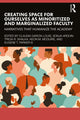 Book cover of: Creating Space for Ourselves as Minoritized and Marginalized Faculty. By: Claudia Garcia-Louis