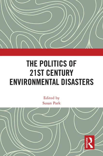 Book cover of: Politics of 21st Century Environmental Disasters. By: Susan Park