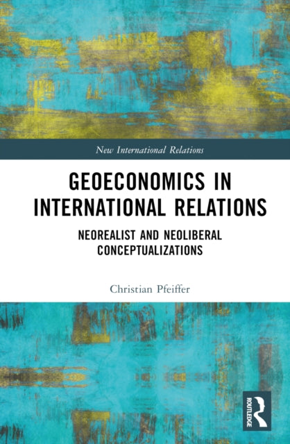 Book cover of: Geoeconomics in International Relations. By: Christian Pfeiffer