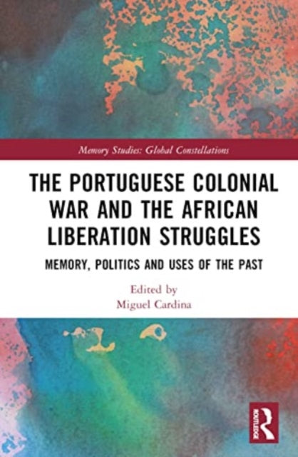 Book cover of: Portuguese Colonial War and the African Liberation Struggles. By: Miguel Cardina
