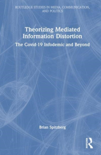 Book cover of: Theorizing Mediated Information Distortion. By: Brian Spitzberg