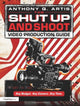 Book cover of: Shut Up and Shoot Video Production Guide. By: Anthony Q. Artis