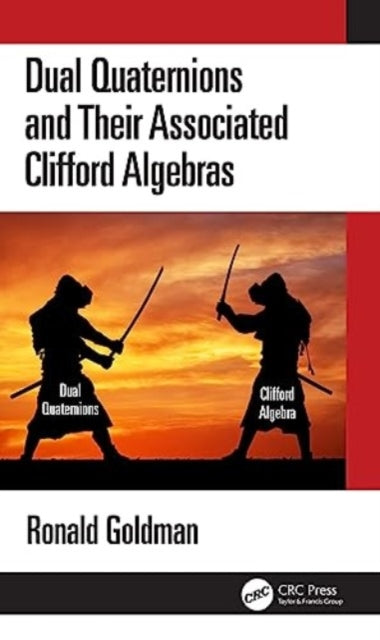 Book cover of: Dual Quaternions and Their Associated Clifford Algebras. By: Ron Goldman