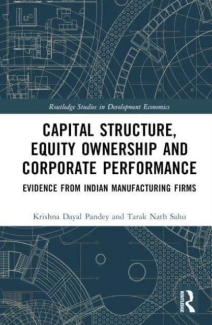 Book cover of: Capital Structure, Equity Ownership and Corporate Performance. By: Krishna Dayal Pandey