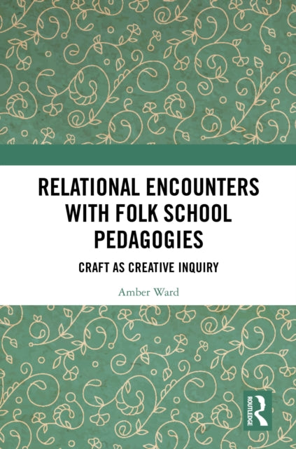 Book cover of: Relational Encounters with Folk School Pedagogies. By: Amber Ward