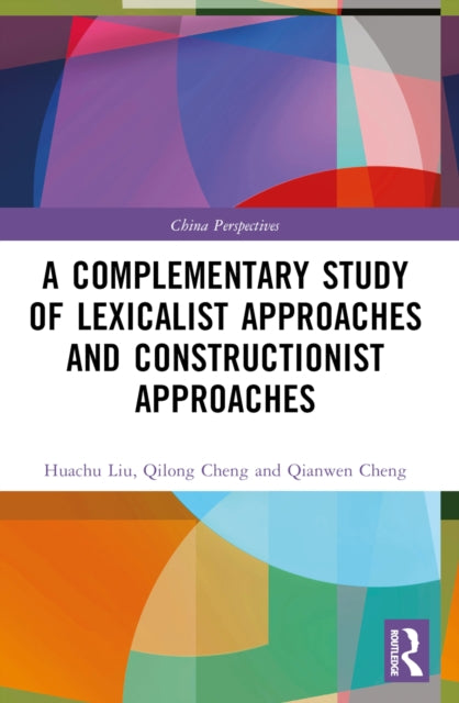 Book cover of: Complementary Study of Lexicalist Approaches and Constructionist Approaches. By: Qilong Cheng
