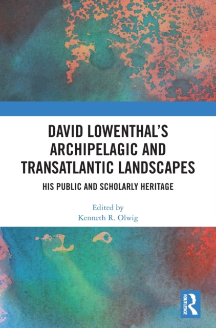 Book cover of: David Lowenthal’s Archipelagic and Transatlantic Landscapes. By: Kenneth R. Olwig
