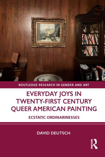 Book cover of: Everyday Joys in Twenty-First Century Queer American Painting. By: David Deutsch - undifferentiated