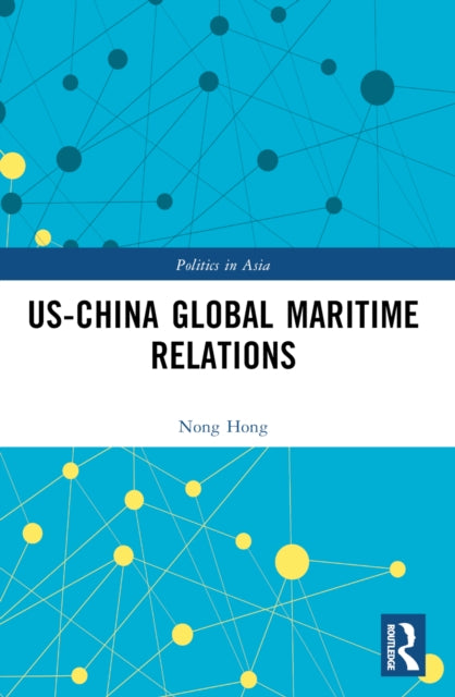 Book cover of: US-China Global Maritime Relations. By: Nong Hong