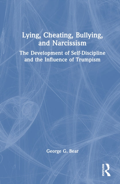 Book cover of: Lying, Cheating, Bullying and Narcissism. By: George G. Bear