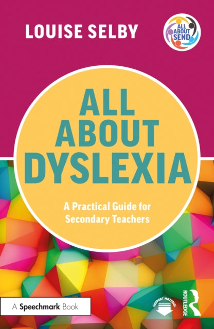 Book cover of: All About Dyslexia: A Practical Guide for Secondary Teachers