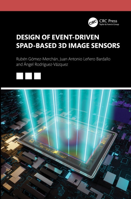 Book cover of: Design of Event-Driven SPAD-Based 3D Image Sensors. By: Juan Antonio Leñero-Bardallo