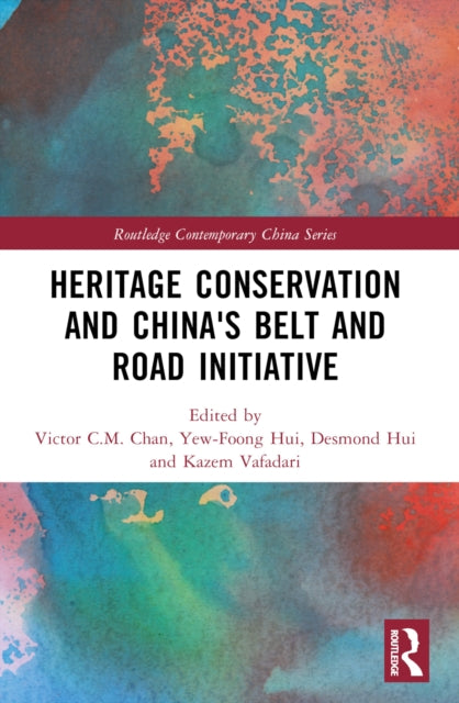 Book cover of: Heritage Conservation and China's Belt and Road Initiative. By: Victor C. M. Chan