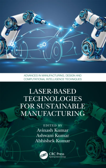 Book cover of: Laser-based Technologies for Sustainable Manufacturing. By: Avinash Kumar