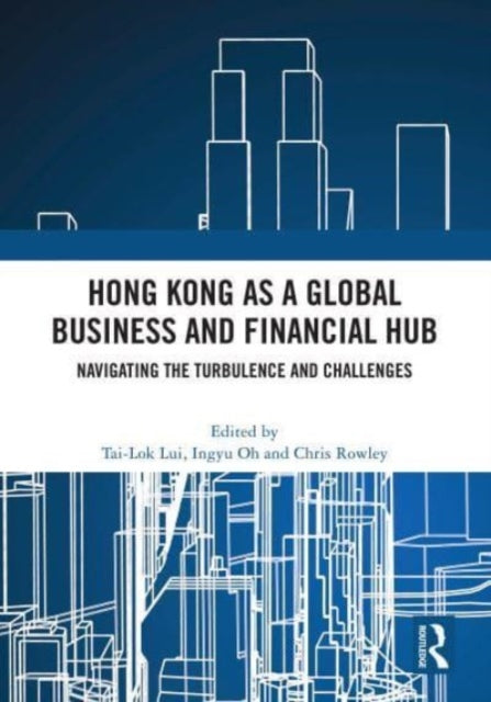 Book cover of: Hong Kong as a Global Business and Financial Hub. By: Tai Lok Lui