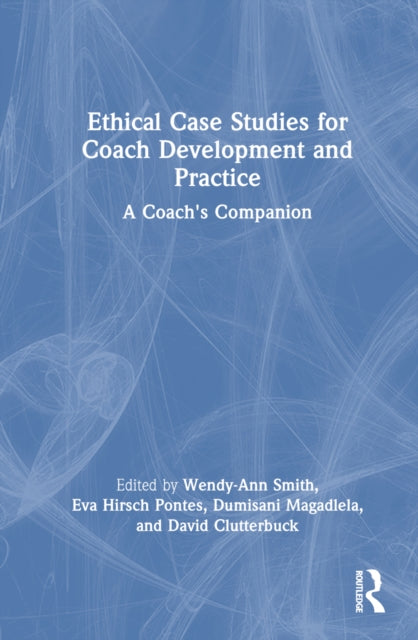 Book cover of: Ethical Case Studies for Coach Development and Practice. By: Wendy-Ann Smith