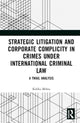 Book cover of: Strategic Litigation and Corporate Complicity in Crimes Under International Law. By: Kalika Mehta