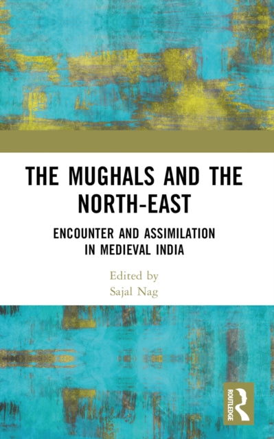 Book cover of: Mughals and the North-East. By: Sajal Nag