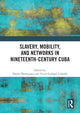 Book cover of: Slavery, Mobility, and Networks in Nineteenth-Century Cuba. By: Victor Goldgel Carballo