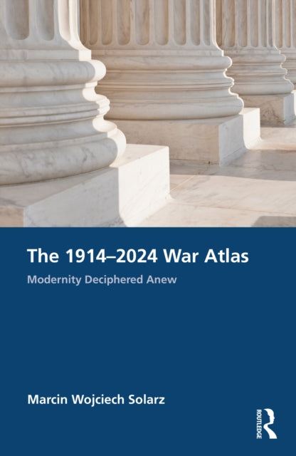 Book cover of: 1914–2024 War Atlas. By: Marcin Wojciech Solarz