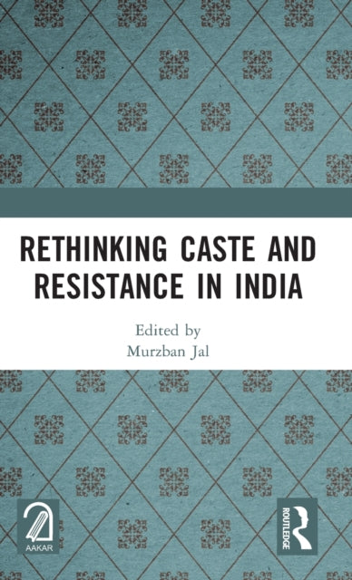 Book cover of: Rethinking Caste and Resistance in India. By: Murzban Jal