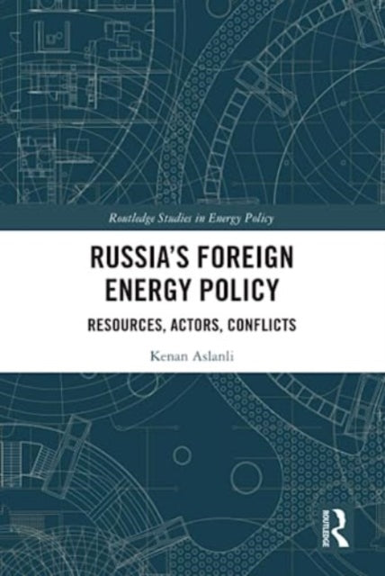 Book cover of: Russia’s Foreign Energy Policy. By: Kenan Aslanli