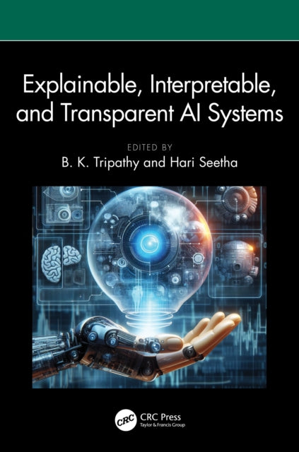 Book cover of: Explainable, Interpretable, and Transparent AI Systems. By: B. K. Tripathy