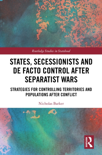 Book cover of: States, Secessionists and De Facto Control after Separatist Wars. By: Nicholas Barker