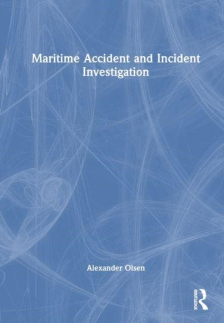 Book cover of: Maritime Accident and Incident Investigation. By: Alexander Arnfinn Olsen