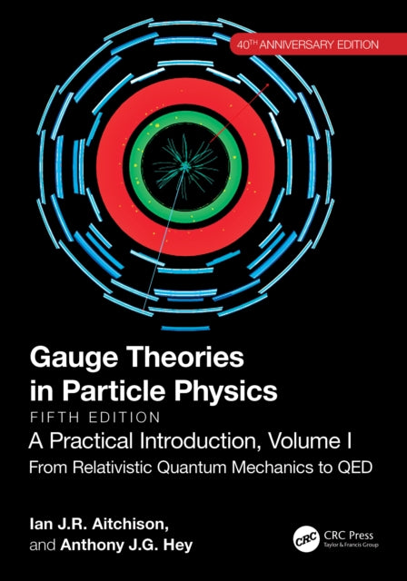 Book cover of: Gauge Theories in Particle Physics, 40th Anniversary Edition: A Practical Introduction, Volume 1. By: Ian J. R. Aitchison