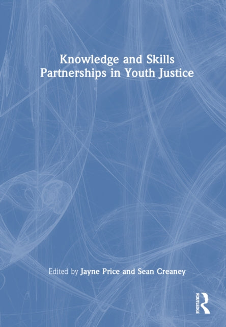 Book cover of: Knowledge and Skills Partnerships in Youth Justice. By: Jayne Price