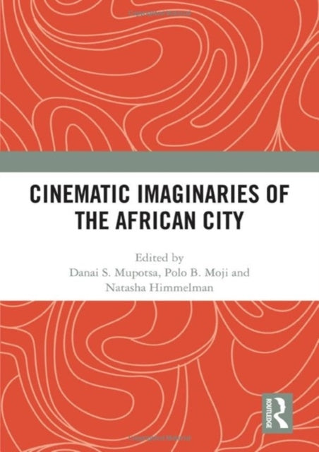 Book cover of: Cinematic Imaginaries of the African City. By: Danai Mupotsa