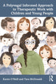 Book cover of: Polyvagal Informed Approach to Therapeutic Work with Children and Young People. By: Karen O'Neill