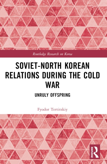 Book cover of: Soviet-North Korean Relations During the Cold War. By: Fyodor Tertitskiy
