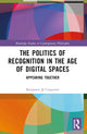 Book cover of: Politics of Recognition in the Age of Digital Spaces. By: Benjamin Jj Carpenter