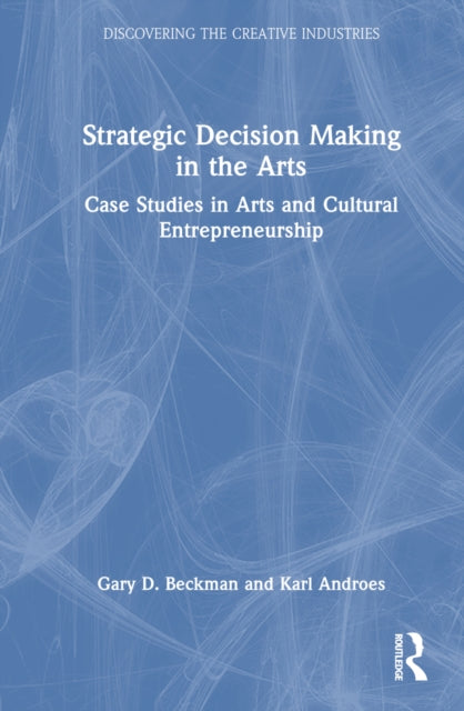 Book cover of: Strategic Decision Making in the Arts. By: Gary D. Beckman